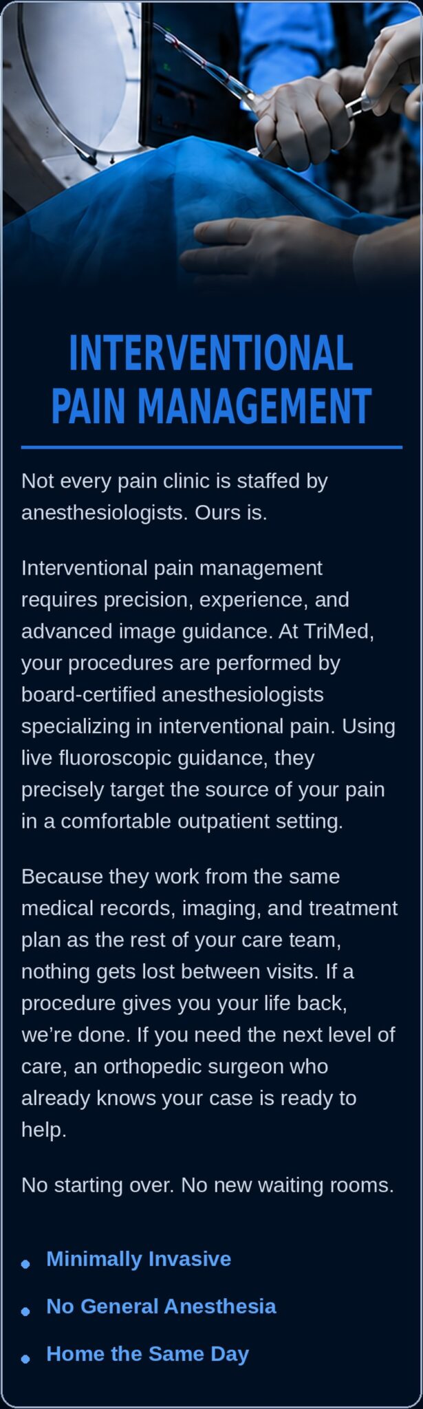 Interventional pain management performed by board-certified anesthesiologists using live fluoroscopic guidance.